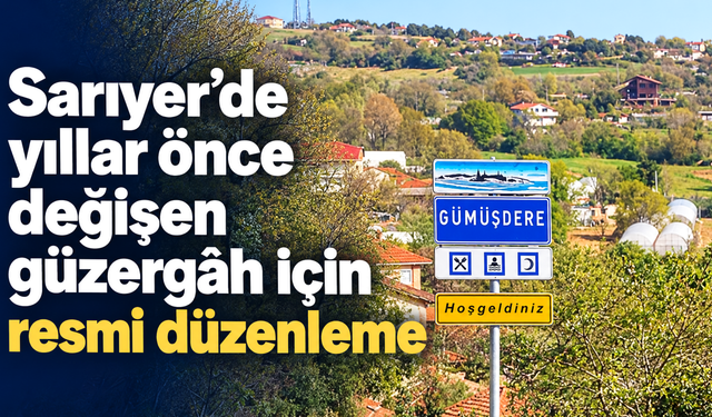 Sarıyer’de yıllar önce değişen güzergâh için resmi düzenleme