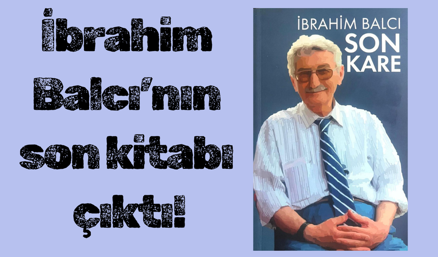 İbrahim Balcı’nın son kitabı çıktı!