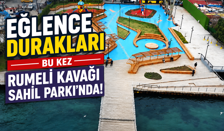 Eğlence Durakları bu kez Rumeli Kavağı Sahil Parkı'nda!