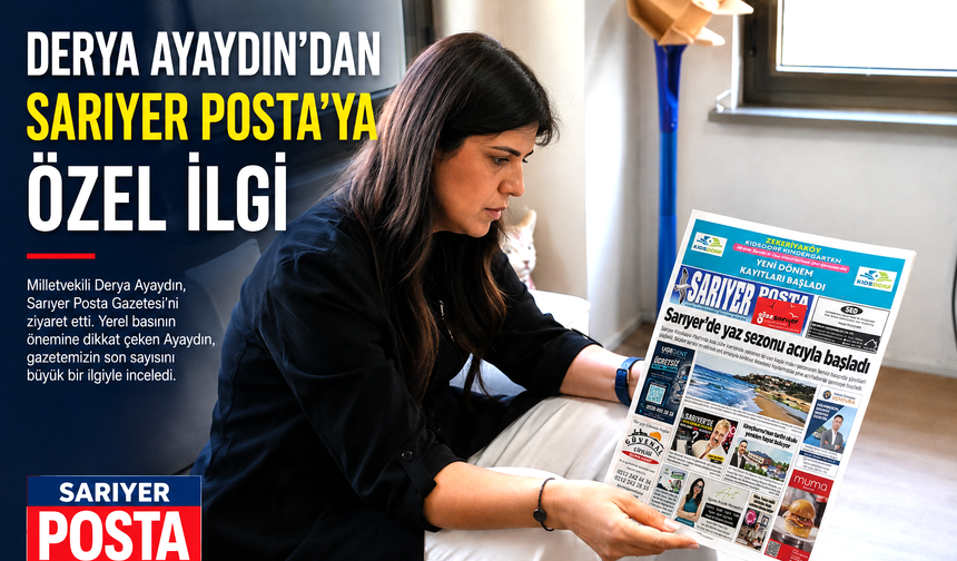 Derya Ayaydın’dan Sarıyer Posta’ya özel ilgi