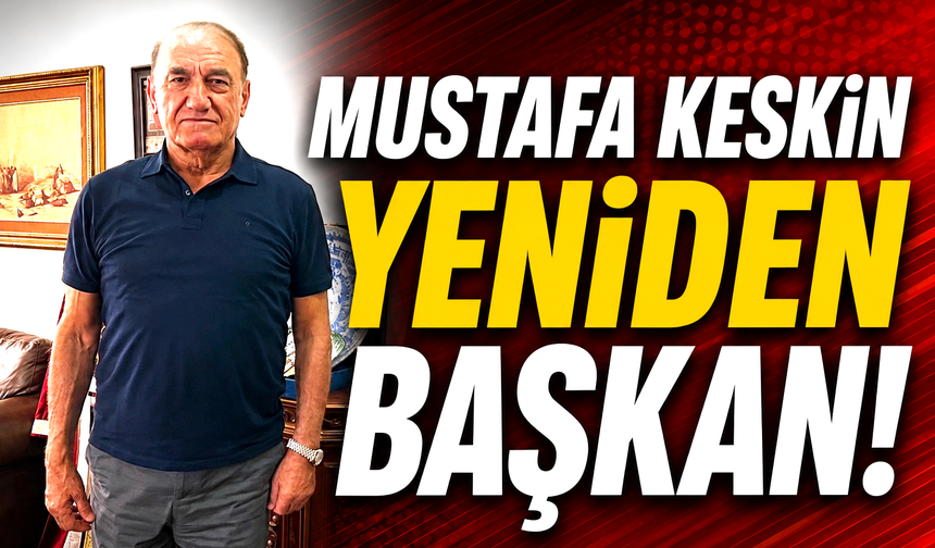 Mustafa Keskin yeniden başkan