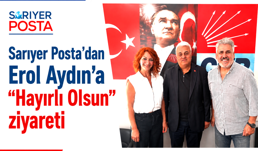 Sarıyer Posta’dan Erol Aydın’a “Hayırlı Olsun” ziyareti