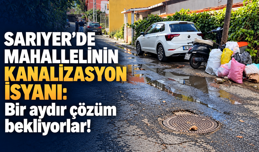 Sarıyer’de mahallelinin kanalizasyon isyanı!