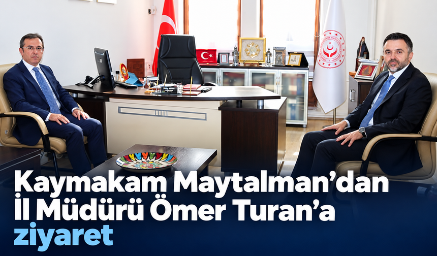 Kaymakam Maytalman’dan İl Müdürü Ömer Turan’a ziyaret