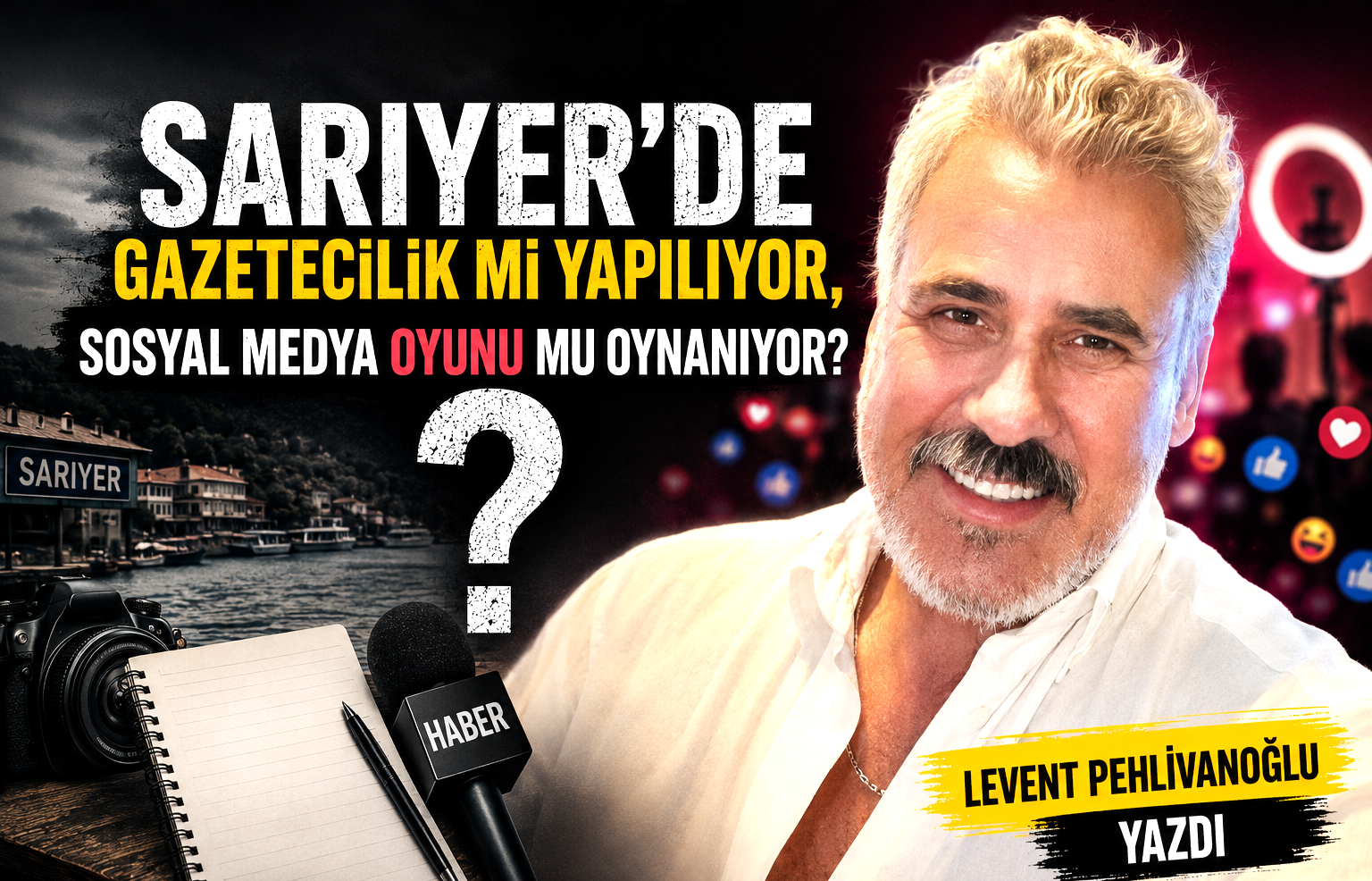 Sarıyer’de gazetecilik mi yapılıyor, sosyal medya oyunu mu oynanıyor?