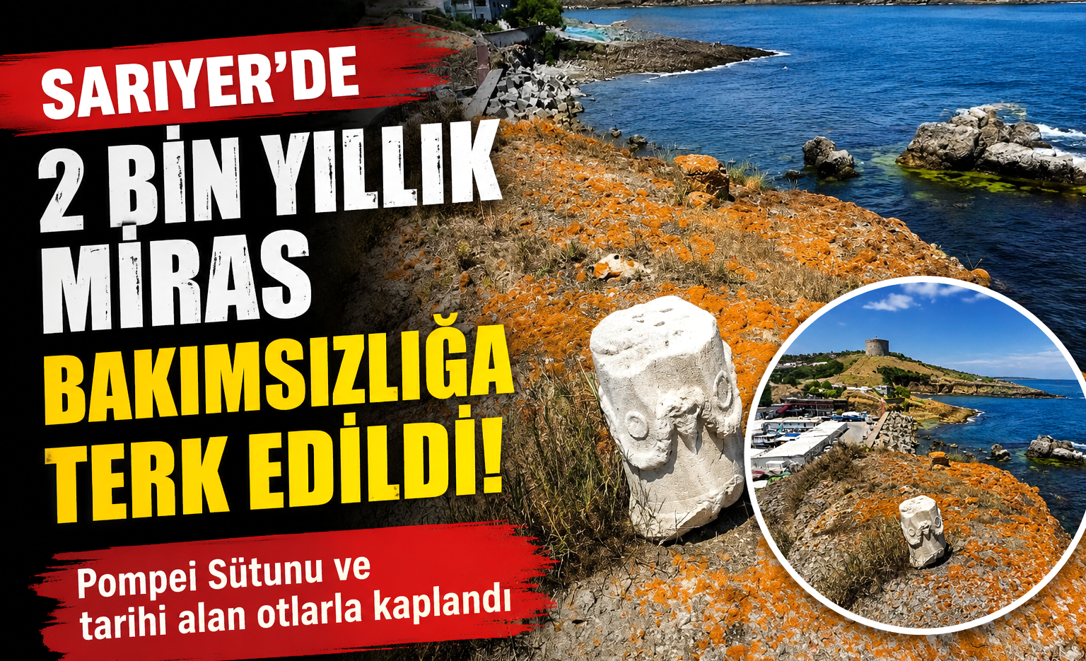 Sarıyer'de 2 bin yıllık miras bakımsızlığa terk edildi!