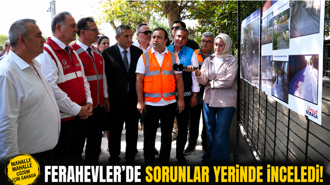 Ferahevler’de sorunlar yerinde inceledi!