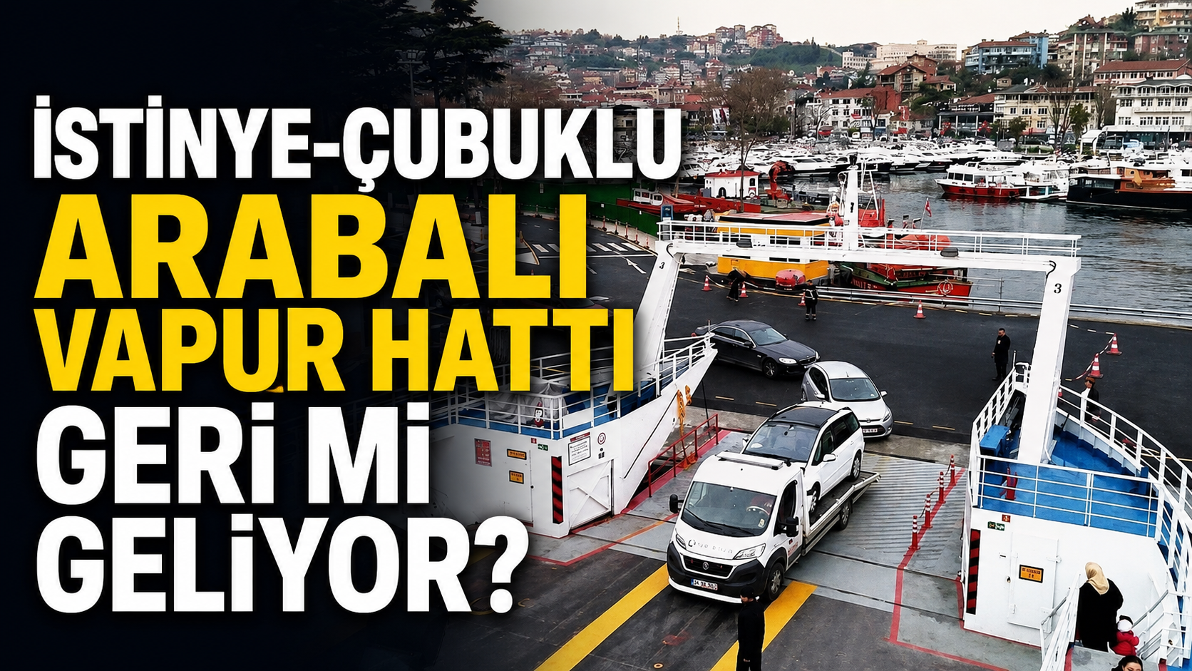 İstinye-Çubuklu Arabalı Vapur Hattı geri mi geliyor?