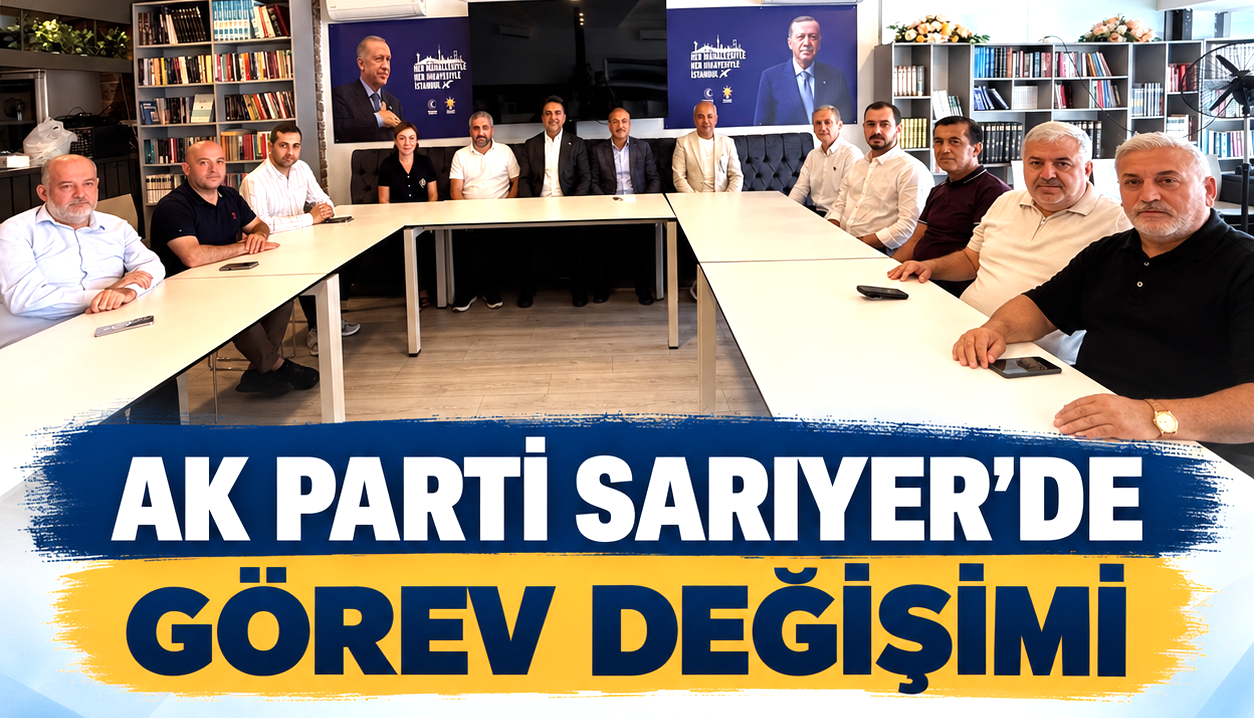 AK Parti Sarıyer’de görev değişimi