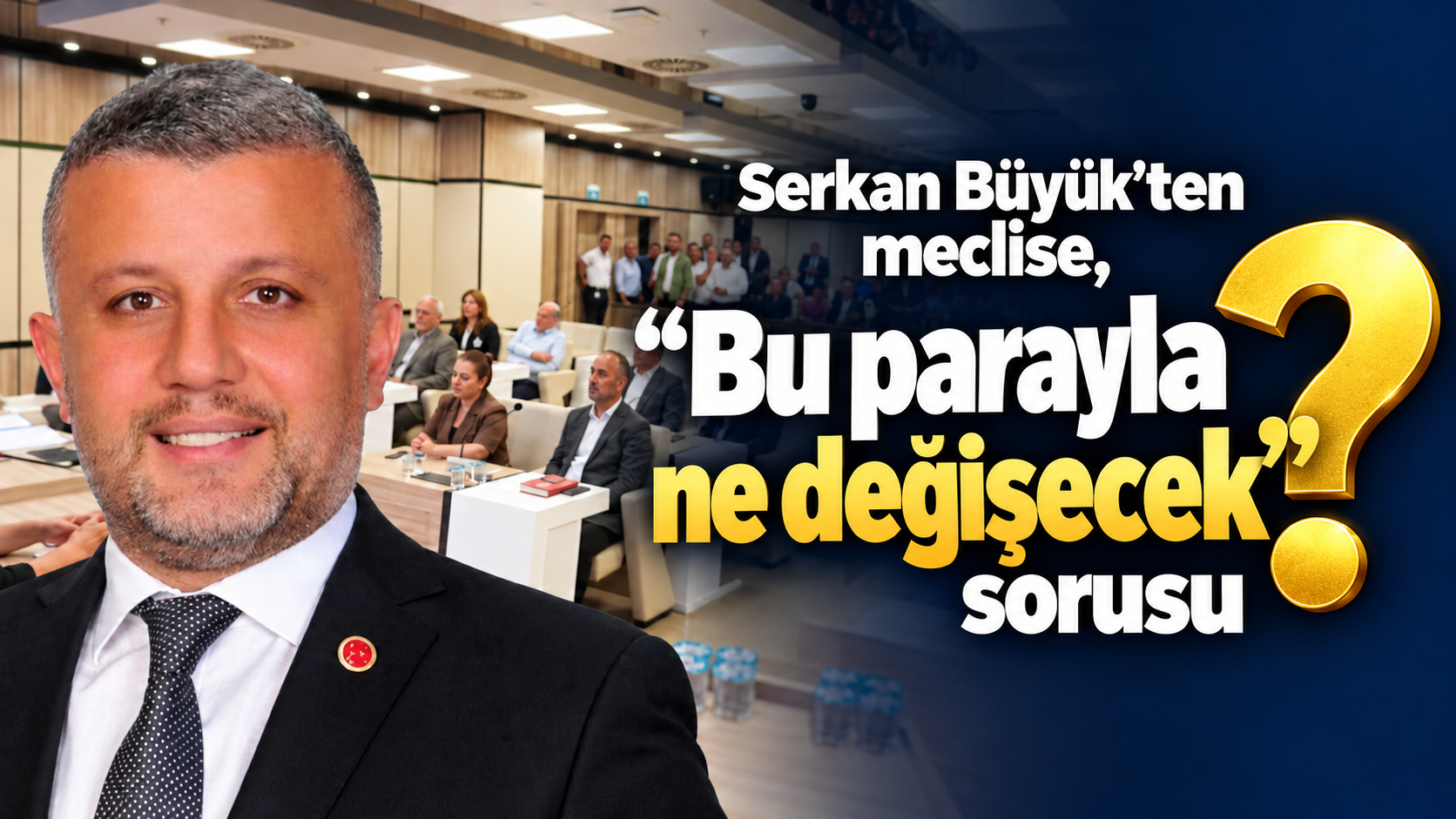 Serkan Büyük’ten meclise, “Bu parayla ne değişecek?” sorusu