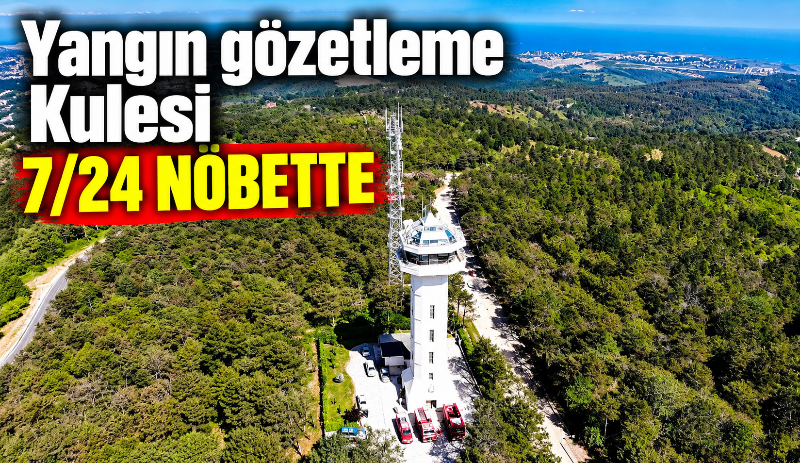 Yangın gözetleme Kulesi 7/24 nöbette
